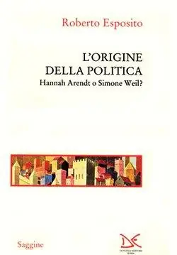 Must-Have L‘origine della politica. Hannah Arendt o Simone Weil?