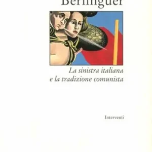 Dimenticare Berlinguer. La Sinistra italiana e la tradizione comunista Non Perdere