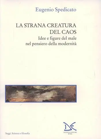Promozione La strana creatura del caos. Idee e figure del male nel pensiero della modernità