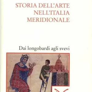 Storia dell‘arte nell‘Italia meridionale. Vol. 1 Dai longobardi agli svevi. Di Tendenza