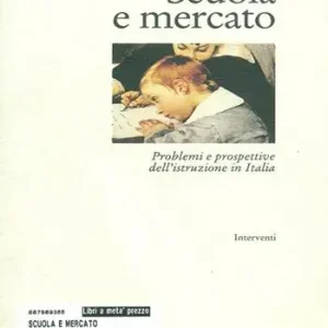 Promozione Esclusiva Scuola e mercato. Problemi e prospettive dell‘istruzione in Italia