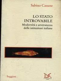 Lo stato introvabile. Modernità e arretratezza delle istituzioni italiane Compra Adesso