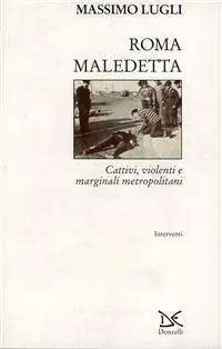 Quantità Limitata Roma maledetta. Cattivi, violenti e marginali metropolitani