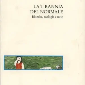Bestseller La tirannia del normale. Bioetica, teologia e mito
