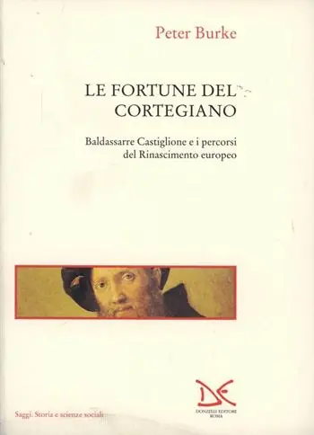 Le fortune del Cortegiano. Baldassarre Castiglione e i percorsi del Rinascimento europeo Must-Have