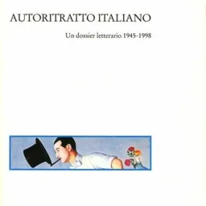 Autoritratto italiano. Un dossier letterario 1945-1998 Ultima Occasione