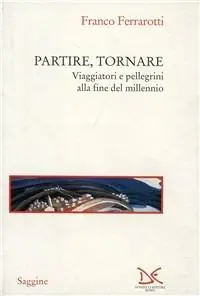 Miglior Prezzo Partire, tornare. Viaggiatori e pellegrini alla fine del millennio
