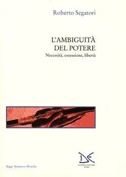 L‘ ambiguità del potere. Necessità, ossessione, libertà Compra Adesso