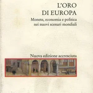 L‘ oro di Europa. Monete, economia e politica nei nuovi scenari mondiali Miglior Prezzo