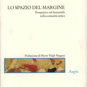 Ordina Subito Lo spazio del margine. Prospettive sul femminile nella comunità antica