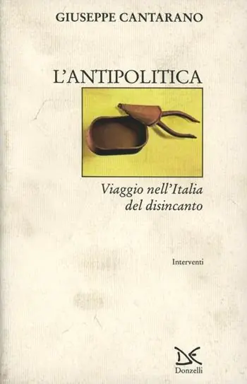 L‘ antipolitica. Viaggio nell‘Italia del disincanto Quantità Limitata