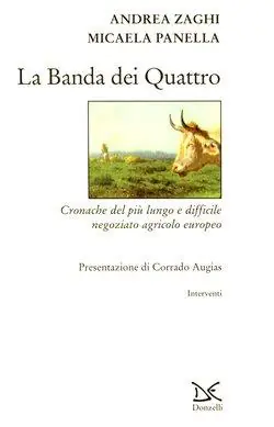 La banda dei quattro. Cronache del più lungo e difficile negoziato agricolo europeo Nuova Collezione