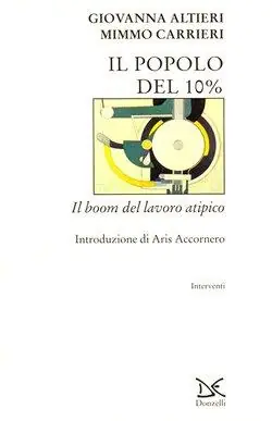 Il popolo del 10 per cento. Il boom del lavoro atipico Quantità Limitata