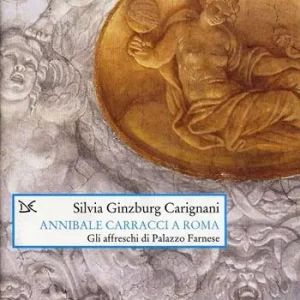 Annibale Carracci a Roma. Gli affreschi di Palazzo Farnese Più Venduto