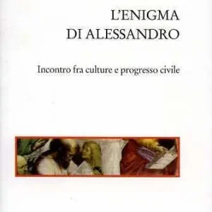 L‘ enigma di Alessandro. Incontri fra culture e progresso civile Scelto Dai Clienti