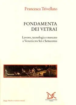 Soddisfatti O Rimborsati Fondamenta dei vetrai. Lavoro, tecnologia e mercato a Venezia tra Sei e Settecento
