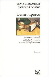 Denaro sporco. Economie criminali, politiche di contrasto e ruolo dell‘informazione Compra Online