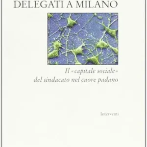Saldi Delegati a Milano. Il «capitale sociale» del sindacato nel cuore padano