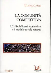 La comunità competitiva. L‘Italia, le libertà economiche e il modello sociale europeo Acquista Ora