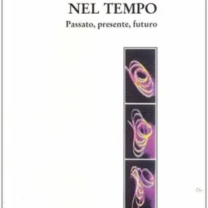 Percorsi nel tempo. Passato, presente e futuro Esclusivo