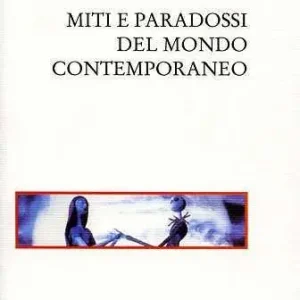 Miti e paradossi del mondo contemporaneo Promozione Esclusiva