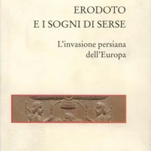 A Buon Prezzo Erodoto e i sogni di Serse. L‘invasione persiana dell‘Europa