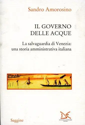 Compra Adesso Il governo delle acque. La salvaguardia di Venezia una storia amministrativa italiana