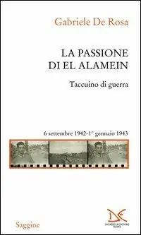 La passione di El Alamein. Taccuino di guerra 6 settembre 1942-1 gennaio 1943 Sconto