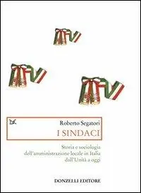 Miglior Prezzo I sindaci. Storia e sociologia dell‘amministrazione locale in Italia dall‘Unità a oggi