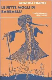 Le sette mogli di Barbablù. E altri racconti meravigliosi Nuova Collezione