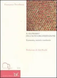 Promozione Esclusiva Il glossario dell‘auto-organizzazione. Economia, società e territorio