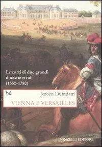 Vienna e Versailles. Le corti di due grandi dinastie rivali (1550-1780) Ultima Occasione