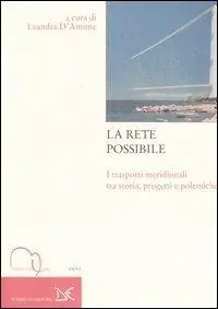 La rete possibile. I trasporti meridionali tra storia, progetti e polemiche Nuovo Arrivo