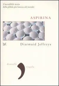A Buon Prezzo Aspirina. L‘incredibile storia della pillola più famosa del mondo