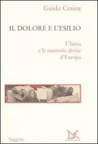 Direttamente Dal Produttore Il dolore e l‘esilio. L‘Istria e le memorie divise d‘Europa