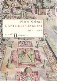 L‘ arte dei giardini. Una breve storia Esclusivo
