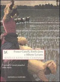 Senti le rane che cantano. Canzoni e vissuti popolari della risaia. Con CD Audio Compra Adesso