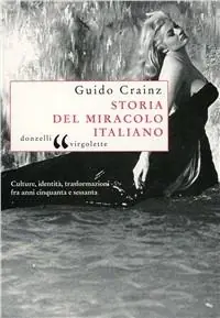 Storia del miracolo italiano. Culture, identità, trasformazioni fra anni cinquanta e sessanta Nuova Collezione