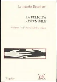 La felicità sostenibile. Economia della responsabilità sociale Sconto