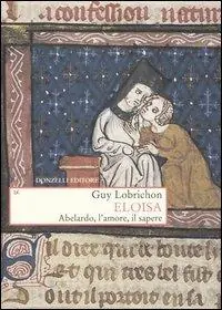 Spedito Oggi Eloisa. Abelardo, l‘amore, il sapere