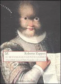 Offerta Il selvaggio gentiluomo. L‘incredibile storia di Pedro Gonzales e dei suoi figli