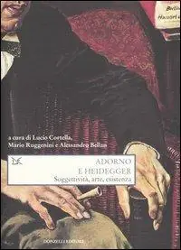 Prezzo Ridotto Adorno e Heidegger. Soggettività, arte, esistenza