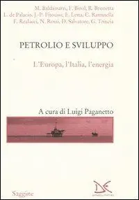 Popolare Petrolio e sviluppo. L‘Europa, L‘Italia, l‘energia