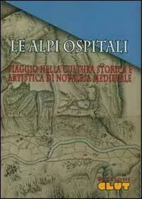 Le Alpi ospitali. Viaggio nella storia e nell‘arte di Novalesa medievale Prezzo Ridotto