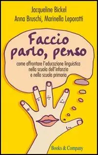 Prezzo Scontato Faccio, parlo, penso. Come affrontare l‘educazione linguistica nella scuola dell‘ infanzia e nella scuola primaria