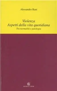 Must-Have Violenza. Aspetti della vita quotidiana. Tra normalità e patologia