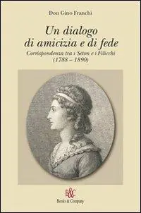 Must-Have Un dialogo di amicizia e di fede. Corrispondenza tra i Seton e i Filicchi (1788-1890)