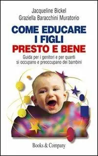 A Buon Prezzo Come educare i figli presto e bene. Guida per i genitori e per quanti si occupano e preoccupano dei bambini
