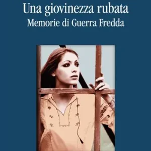 Vendita Finale Una giovinezza rubata. Memorie di guerra fredda