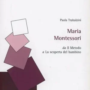 Maria Montessori. Da «Il metodo» a «La scoperta del bambino» Scelto Dai Clienti